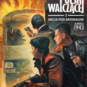 W imieniu Polski Walczącej. Akcja pod Arsenałem 26 marca 1943 Taniej