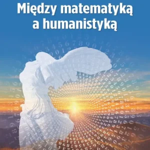 Tylko dziś Między matematyką a humanistyką