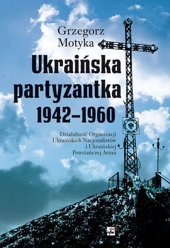Szybka dostawa Ukraińska partyzantka 1942-1960. Działalność Organizacji Ukraińskich Nacjonalistów i Ukraińskiej Powstańczej Armii