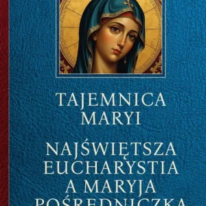 Bezpieczna płatność Tajemnica Maryi. Najświętsza Eucharystia a Maryja Pośredniczka