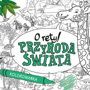 O rety! Przyroda świata. Kolorowanka Oferta limitowana