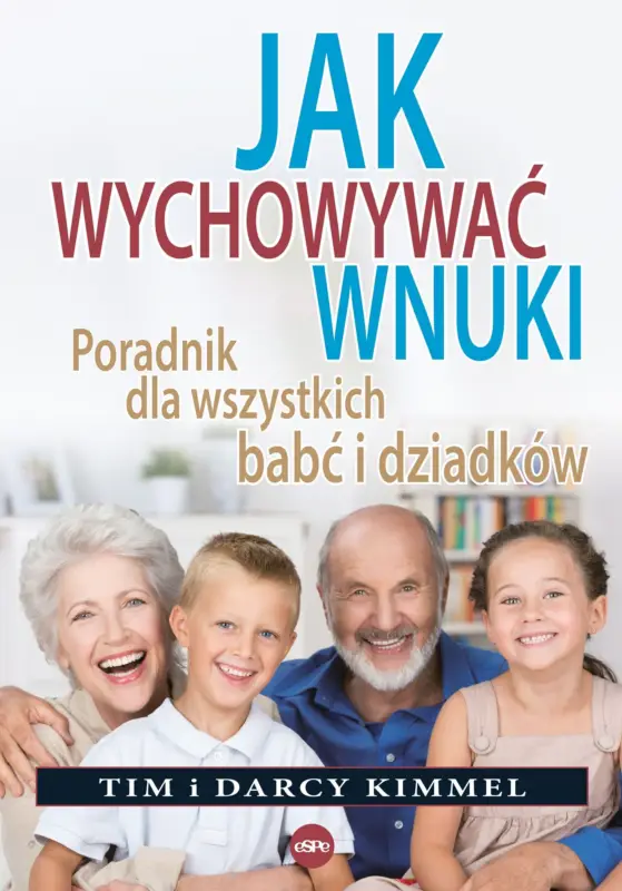 Jak wychowywać wnuki Poradnik dla wszystkich babć i dziadków Nowy