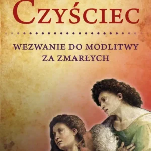 Czyściec. Wezwanie do modlitwy za zmarłych Oferta limitowana