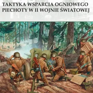 Oferta czasowa Taktyka wsparcia ogniowego piechoty w II wojnie światowej