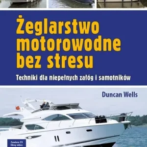 Dodaj do koszyka Żeglarstwo motorowodne bez stresu. Techniki dla niepełnych załóg i samotników