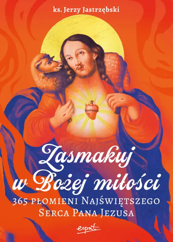 Zasmakuj w Bożej miłości. 365 Płomieni Najświętszego Serca Pana Jezusa Niska cena