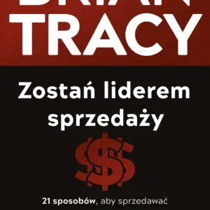 Zostań liderem sprzedaży. 21 sposobów, aby sprzedawać więcej, szybciej i łatwiej Do wyczerpania zapasów