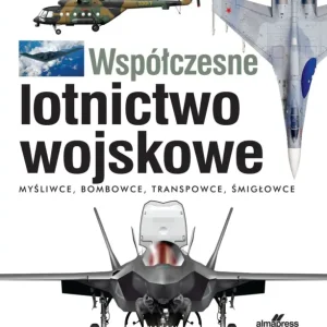 Współczesne lotnictwo wojskowe. Myśliwce • Bombowce • Transportowce • Śmigłowce Rabat