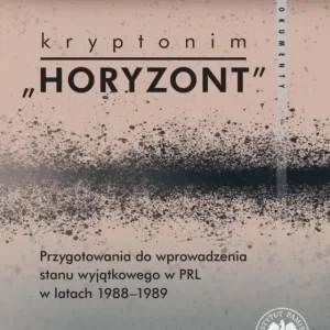 Bezpieczne zakupy Kryptonim "Horyzont". Przygotowania do wprowadzenia stanu wyjątkowego w PRL w latach 1988-1989. Dokumenty