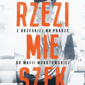 Rzezimieszek. Z Brzeskiej na Pradze do mafii mokotowskiej Zamów dziś