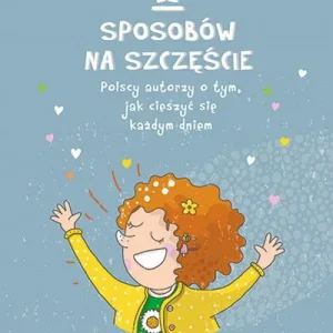 Hit sprzedaży 12 sposobów na szczęście. Polscy autorzy o tym, jak cieszyć się każdym dniem