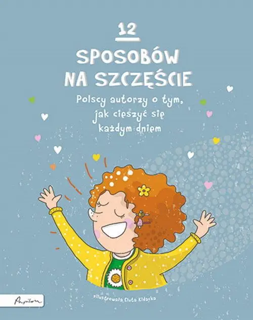 Hit sprzedaży 12 sposobów na szczęście. Polscy autorzy o tym, jak cieszyć się każdym dniem
