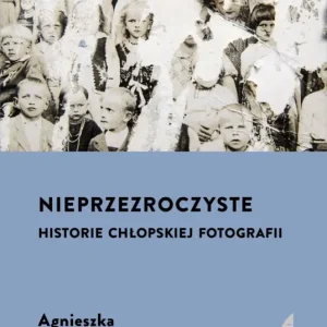 Wybór klientów Nieprzezroczyste. Historie chłopskiej fotografii