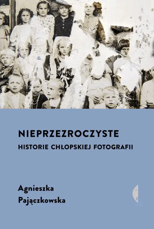 Wybór klientów Nieprzezroczyste. Historie chłopskiej fotografii