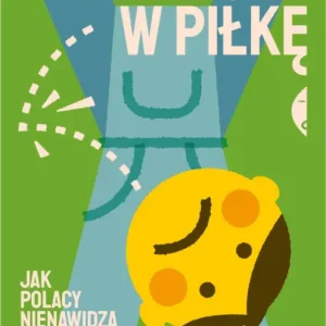 Zakaz gry w piłkę. Jak Polacy nienawidzą dzieci Dostępne od ręki