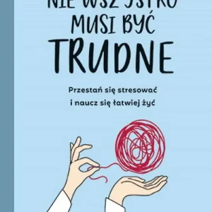 Nie wszystko musi być trudne. Przestań się stresować i naucz się łatwiej żyć Bezpieczne zakupy