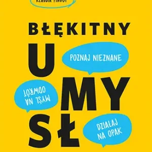 Błękitny umysł. Myśl na odwrót, działaj na opak, poznaj nieznane! Nowy