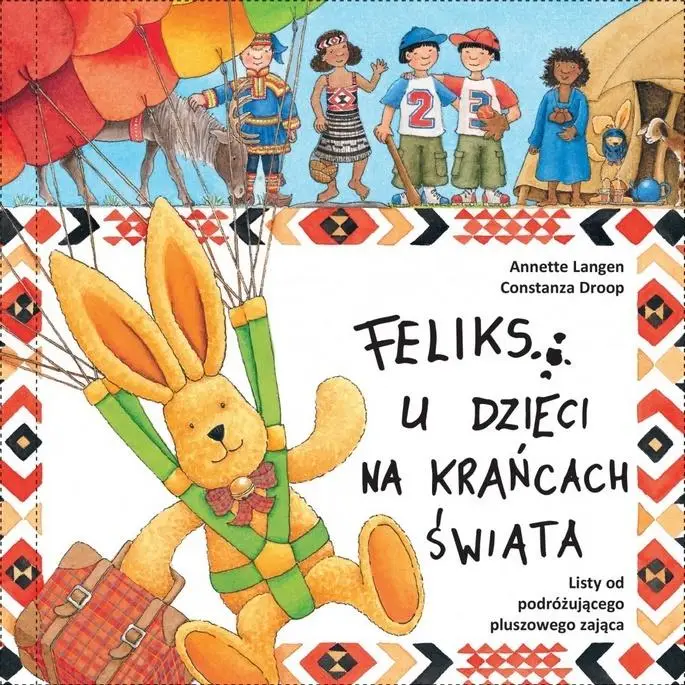 Najlepsza cena Feliks u dzieci na krańcach świata. Listy od podróżującego pluszowego zająca
