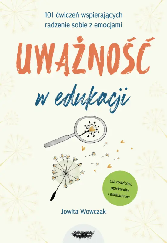 Wybór klientów Uważność w edukacji. 101 ćwiczeń wspierających radzenie sobie z emocjami