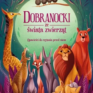 Dobranocki ze świata zwierząt. Opowieści do czytania przed snem Bestseller