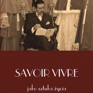 Savoir vivre jako sztuka życia Dostępne od ręki
