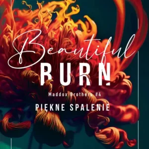 Beautiful Burn. Piękne spalenie. Maddox Brothers. Tom 4 Promocja