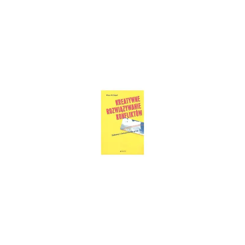 Kreatywne rozwiązywanie konfliktów - zabawy i ćwiczenia dla grup Bestseller