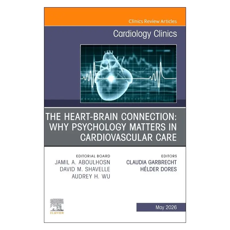 Nowość The Heart-Brain Connection: Why Psychology Matters in Cardiovascular Care, An Issue of Cardiology Clinics