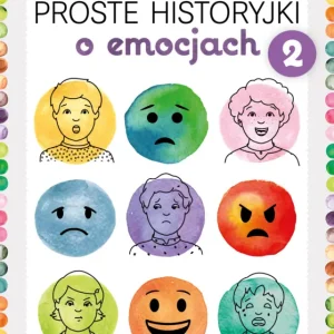Proste historyjki o emocjach 2. Ćwiczenia rozpoznawania i nazywania uczuć okazywanych w różnych sytuacjach społecznych Nowy