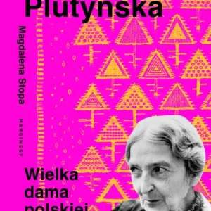 Eleonora Plutyńska. Wielka dama polskiej tkaniny Ograniczona ilość