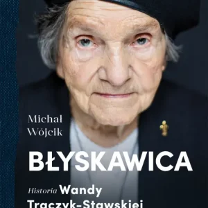 Zamów teraz Błyskawica. Historia Wandy Traczyk-Stawskiej - żołnierza powstania warszawskiego