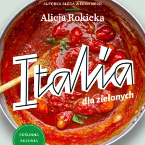 Nowy Italia dla zielonych. Roślinna kuchnia włoska