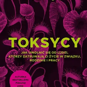 Bezpieczne zakupy Toksycy. Jak uwolnić się od ludzi, którzy zatruwają ci życie w związku, rodzinie i pracy