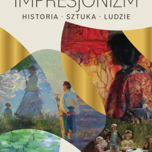 Impresjonizm. Historia, sztuka, ludzie Wyjątkowa oferta