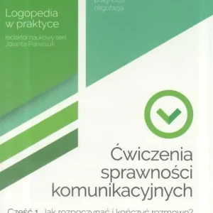Cena promocyjna Ćwiczenia sprawności komunikacyjnych. Część 1. Jak rozpoczynać i kończyć rozmowę? Logopedia w praktyce