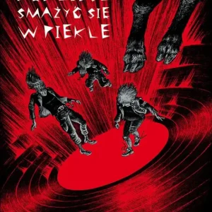 Będziesz smażyć się w piekle (wyd. 2025) Ograniczona ilość