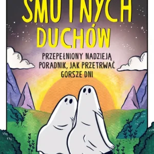 Klub Smutnych Duchów. Przepełniony nadzieją poradnik, jak przetrwać gorsze dni Łatwy zwrot