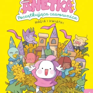 Anetka. Początkująca czarownica - 1 - Magia i kwiatki Zniżka